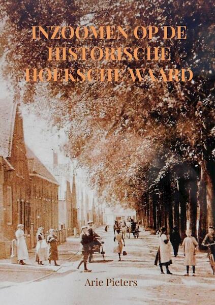 Inzoomen op de historische Hoeksche Waard - Arie Pieters (ISBN 9789403627281)