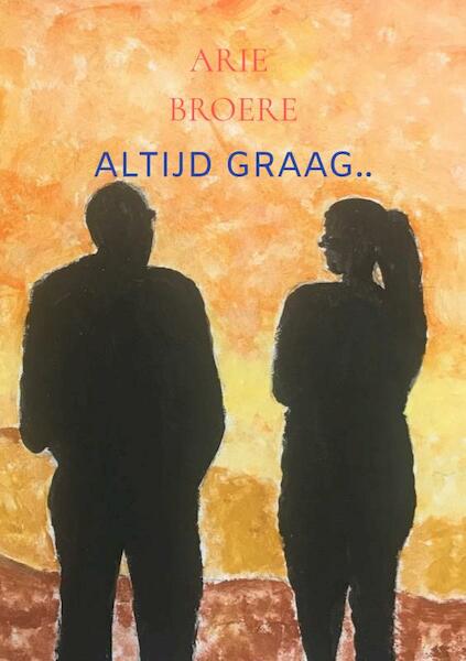 Altijd graag.. - Arie Broere (ISBN 9789464486902)