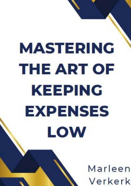 Mastering the Art of Keeping Expenses Low - Marleen Verkerk (ISBN 9789464922011)