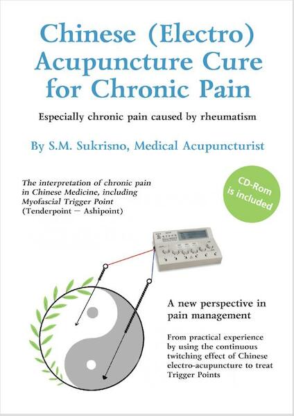 Chinese (Electro) acupuncture cure for chronic pain - S.M. Sukrisno (ISBN 9789048425839)