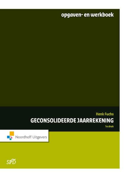 Geconsolideerde jaarrekening / deel opgaven/ en werkboek - Henk Fuchs (ISBN 9789001848316)