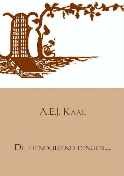 De tienduizend dingen..... - A.E.J. Kaal (ISBN 9789402150032)