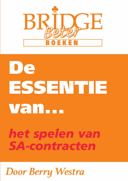 De ESSENTIE van... het spelen van SA-contracten - Berry Westra (ISBN 9789083054858)