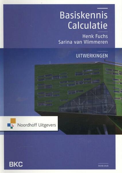 Basiskennis calculatie uitwerkingen - Henk Fuchs, Sarina van Vlimmeren, S.J.M. van Vlimmeren (ISBN 9789001816643)