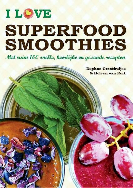 I love superfood smoothies - Daphne Groothuijse, Heleen van Eert (ISBN 9789082332858)