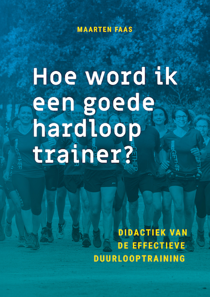 Hoe geef ik een goede hardlooptraining? - Maarten Faas (ISBN 9789461540287)