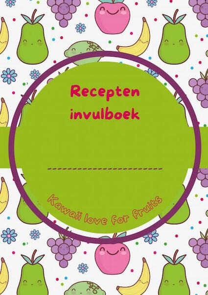 Recepten invulboek Kawaii love for fruits - Joyce Staneke-Meuwissen (ISBN 9789464487688)