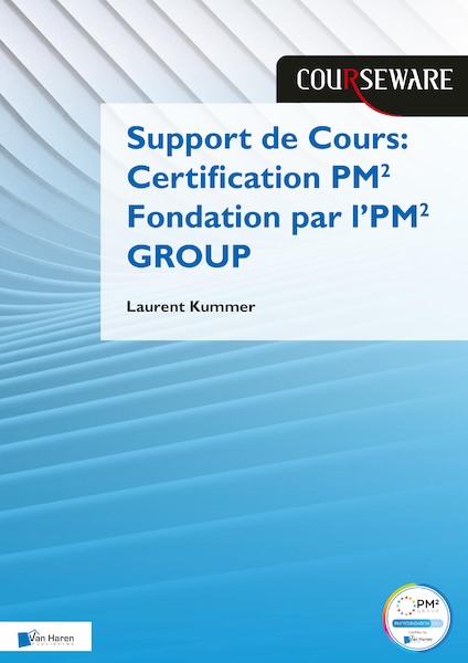 Support de Cours Certification PM² Fondation par l’PM² GROUP - Laurent Kummer (ISBN 9789401809283)