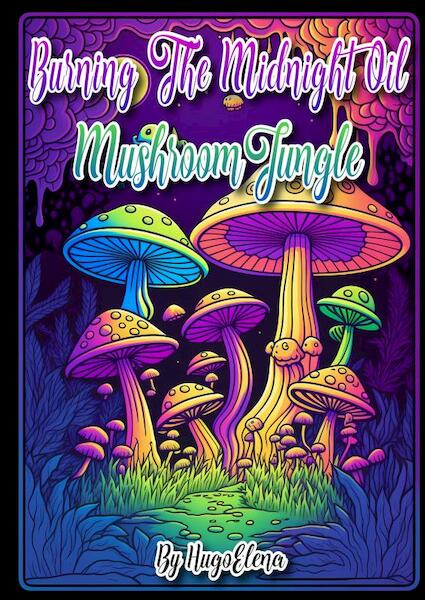 Burning the midnight oil: Mushroom Jungle - Dhr Hugo Elena (ISBN 9789463863643)