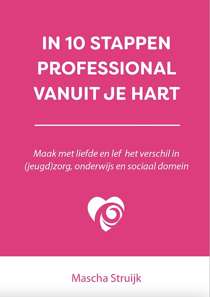 In 10 stappen professional vanuit je hart - Mascha Struijk (ISBN 9789493277731)