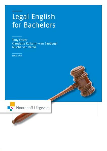 Legal English for Bachelors - Tony Foster, Claudette Kulkarni - van Caubergh, Mischa van Perzie (ISBN 9789001847753)