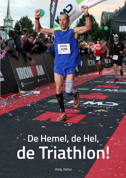 De hemel, de hel, de triathlon! - Ardy Felius (ISBN 9789402149067)