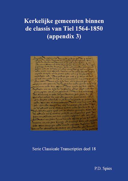 Kerkelijke gemeenten binnen de classis van Tiel 1558-1776 - P.D. Spies (ISBN 9789463452854)