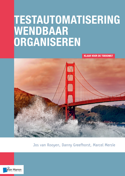 Testautomatisering wendbaar organiseren - Jos van Rooyen, Danny Greefhorst, Marcel Mersie (ISBN 9789401806527)