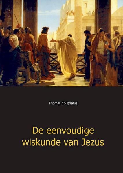 De eenvoudige wiskunde van Jezus - Thomas Colignatus (ISBN 9789403670973)