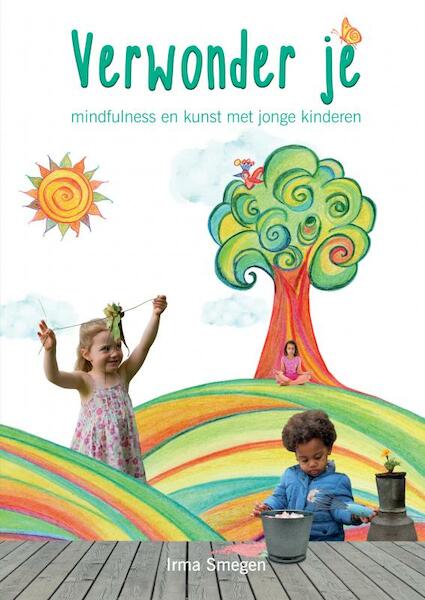 Verwonder je: mindfulness en kunst met jonge kinderen - Irma Smegen (ISBN 9789464851311)