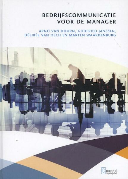 Bedrijfscommunicatie voor de manager - Arno van Doorn, Godfried Janssen, Desiree van Osch, Marten Waardenburg (ISBN 9789491743009)