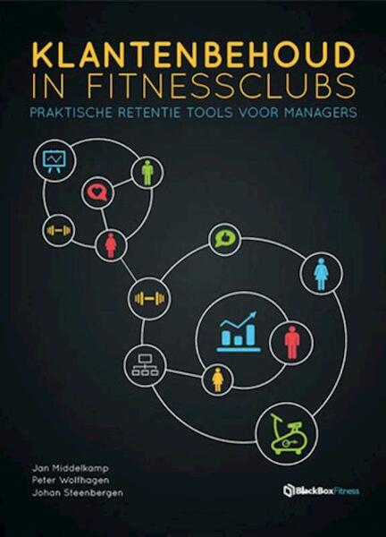 Klantenbehoud in fitnessclubs - Jan Middelkamp, Peter Wolfhagen, Johan Steenbergen (ISBN 9789082190489)