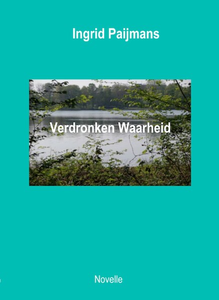 Verdronken Waarheid - Ingrid Paijmans (ISBN 9789492010254)