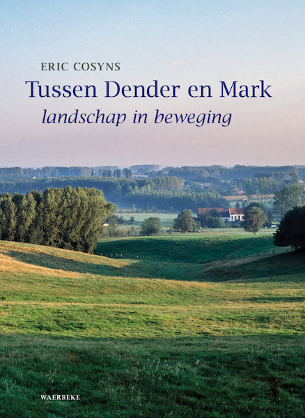 Tussen Dender en Mark - Eric Cosyns, Wouter Faveyts, Marleen de Ceukelaire (ISBN 9789080836570)