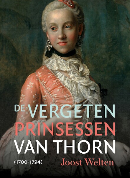 De vergeten prinsessen van Thorn (1700-1794) - Joost Welten (ISBN 9789056155285)