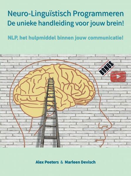 Neuro-Linguïstisch Programmeren, de unieke handleiding voor jouw brein! - Alex Peeters & Marleen Devisch (ISBN 9789403628998)