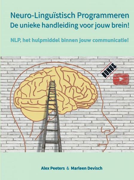 Neuro-Linguïstisch Programmeren, de unieke handleiding voor jouw brein! - Alex Peeters & Marleen Devisch (ISBN 9789403627182)