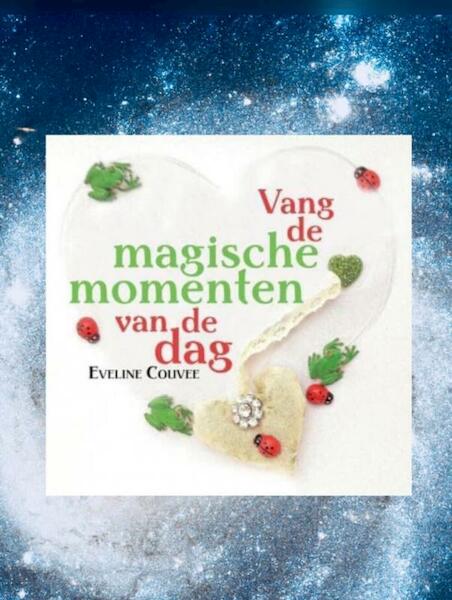 Vang de magische momenten van de dag - Eveline Couvee (ISBN 9789464805239)