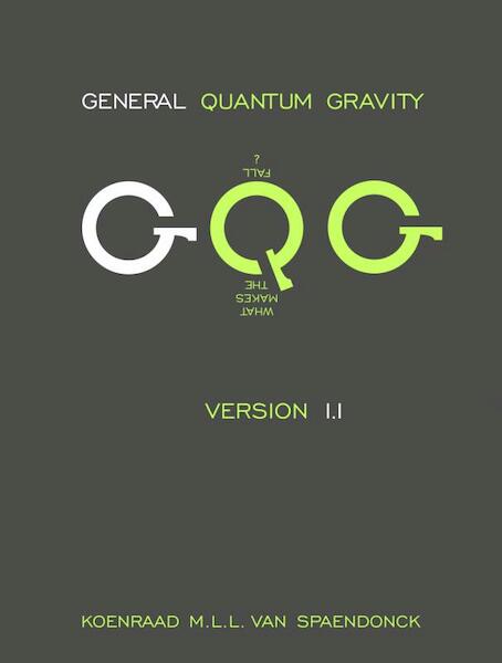 General Quantum Gravity - Version 1.1 - Koenraad M.L.L. Van Spaendonck (ISBN 9789402149999)