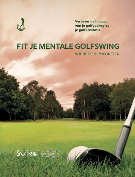 Fit je mentale golfswing - Wiebeke Seymortier, Johan Bancken (ISBN 9789090371634)