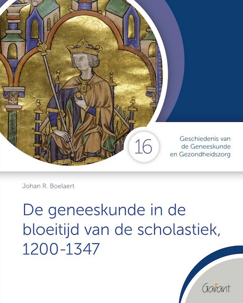 De geneeskunde in de bloeitijd van de scholastiek, 1200-1347 - Johan R. Boelaert (ISBN 9789044138610)