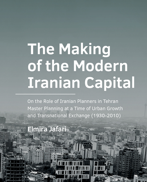 The Making of the Modern Iranian Capital - Elmira Jafari (ISBN 9789463665834)