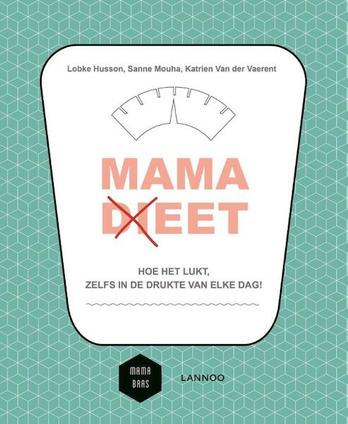 Het mama (di)eet - Lobke Husson, Sanne Mouha, Katrien van der Vaerent, Evelien Kayaert (ISBN 9789401437400)