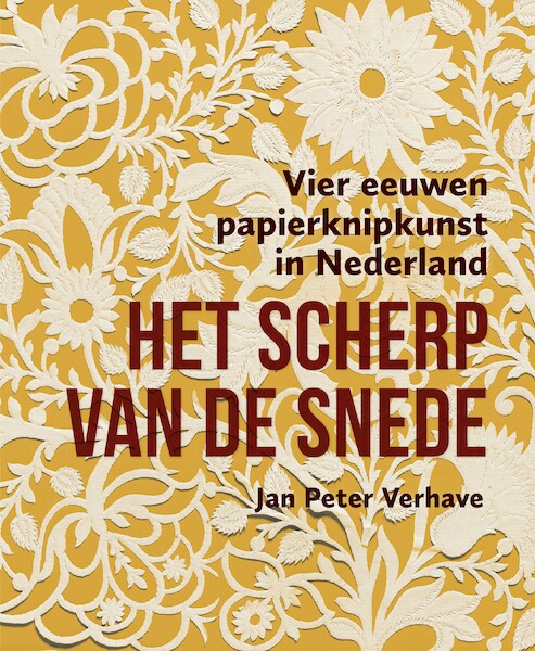 Het scherp van de snede – Vier eeuwen papierknipkunst in Nederland - Jan Peter Verhave (ISBN 9789462624733)