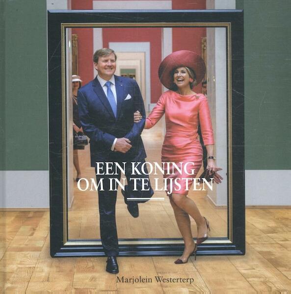 Een koning om in te lijsten - Marjolein Westerterp (ISBN 9789491637094)