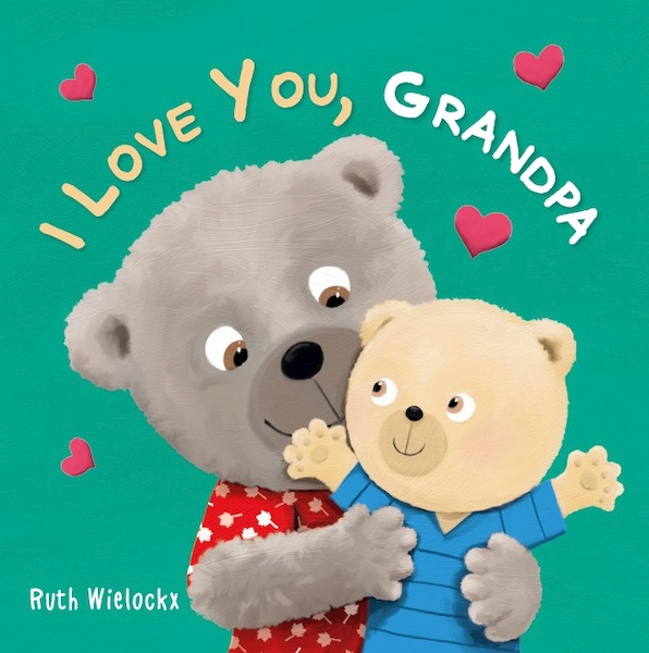 I Love You, Grandpa - Ruth Wielockx (ISBN 9781605375625)