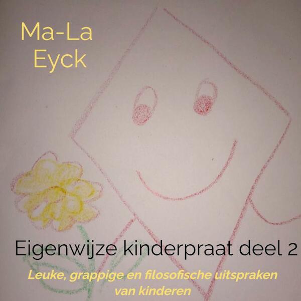Eigenwijze kinderpraat deel 2 - Ma-La Eyck (ISBN 9789403668291)
