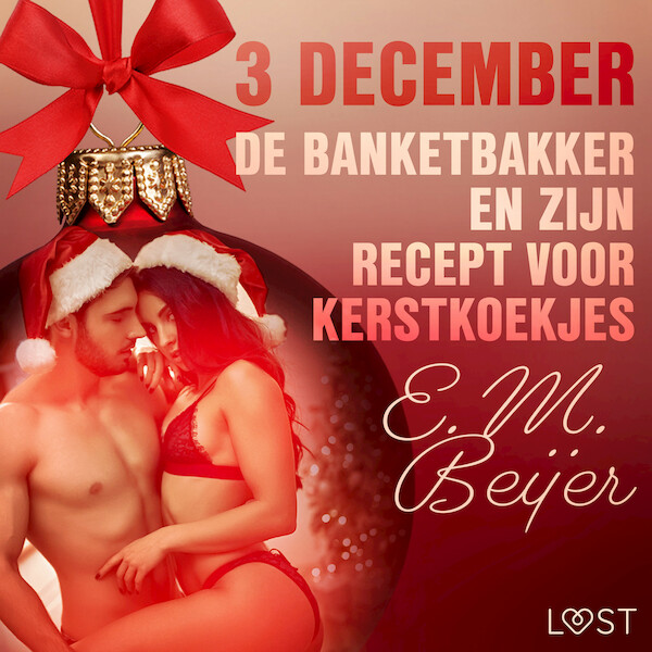 3 december - De Banketbakker en zijn recept voor kerstkoekjes – een erotische adventskalender - E. M. Beijer (ISBN 9788726712254)