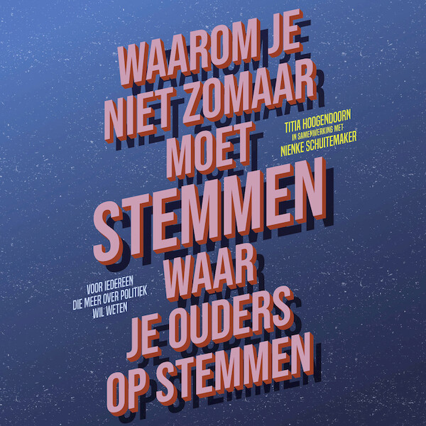 Waarom je niet zomaar moet stemmen waar je ouders op stemmen - Titia Hoogendoorn, Nienke Schuitemaker (ISBN 9789463493949)