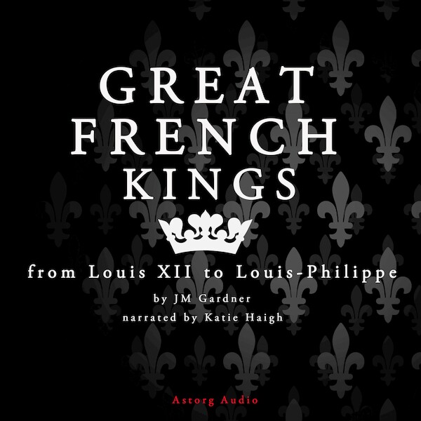 Great French Kings: From Louis XII to Louis XVIII - J. M. Gardner (ISBN 9782821108134)