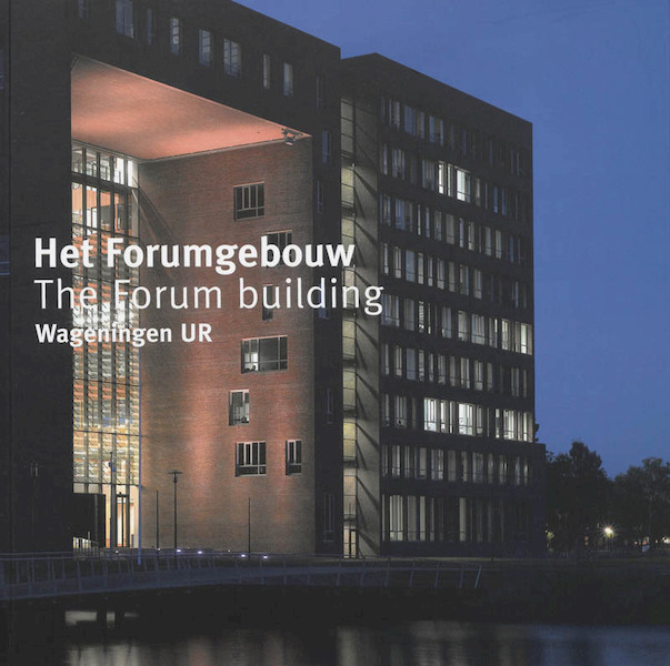 Het Forumgebouw / The Forumbuilding Wageningen UR - P. Brascamp, (ISBN 9789068684667)