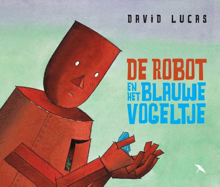 De robot en het blauwe vogeltje - David Lucas (ISBN 9789492168245)