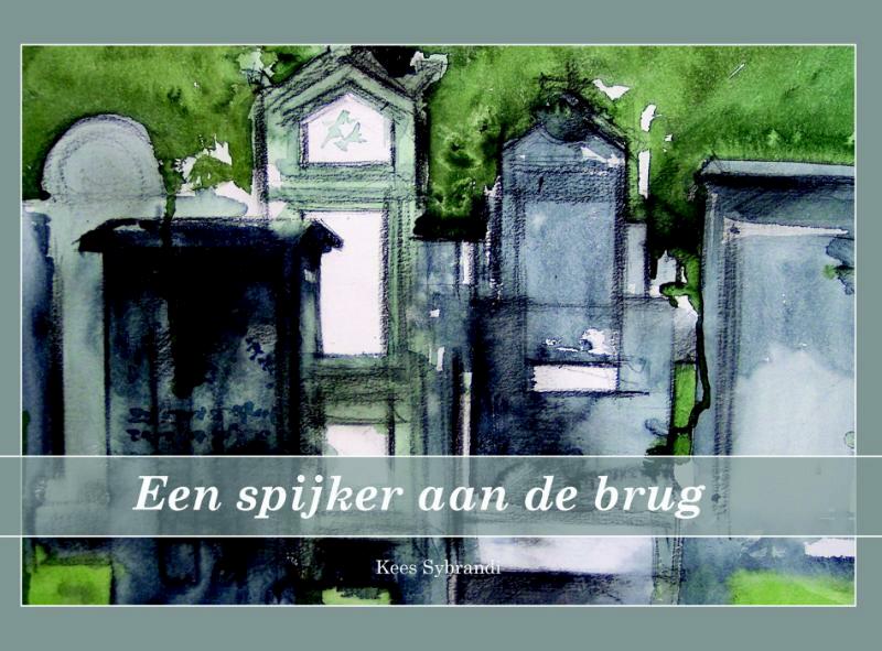 Een spijker aan de brug - Kees Sybrandi (ISBN 9789079859252)