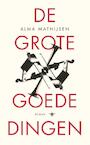 De grote goede dingen (e-Book) - Alma Mathijsen (ISBN 9789023489740)