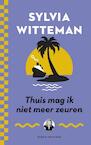 Thuis mag ik niet meer zeuren - Sylvia Witteman (ISBN 9789038802503)