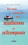 Het leven aanvaarden met mindfulness en zelfcompassie - Anurag ten Klooster (ISBN 9789088401596)