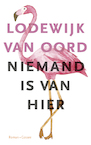 Niemand is van hier - Lodewijk van Oord (ISBN 9789059368286)