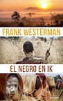 El Negro en ik - Frank Westerman (ISBN 9789021417271)