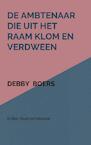 De ambtenaar die uit het raam klom en verdween - Debby Boers (ISBN 9789463986007)