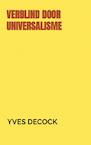VERBLIND DOOR UNIVERSALISME - Yves Decock (ISBN 9789464186987)